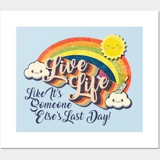 Live Life! (Like It's Someone Else's Last Day!) Posters and Art